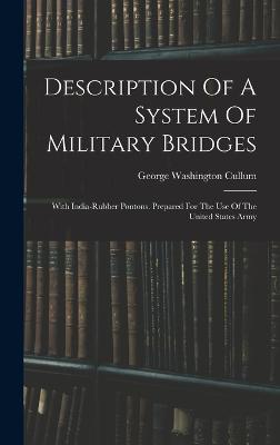 Description Of A System Of Military Bridges: With India-rubber Pontons. Prepared For The Use Of The United States Army - Cullum, George Washington