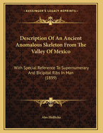 Description of an Ancient Anomalous Skeleton from the Valley of Mexico: With Special Reference to Supernumerary and Bicipital Ribs in Man (1899)