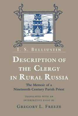 Description of the Clergy in Rural Russia - Belliustin, I S, and Freeze, Gregory L (Translated by)