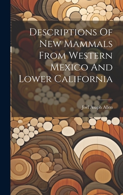 Descriptions Of New Mammals From Western Mexico And Lower California - Allen, Joel Asaph