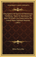 Descriptions of Species of Pleistocene Vertebrata, Types or Specimens of Most of Which Are Preserved in the United States National Museum (1921)