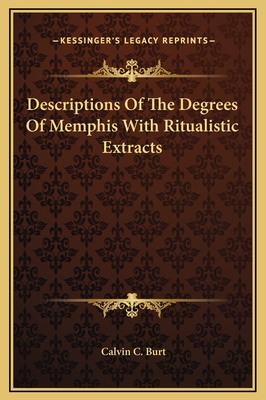Descriptions of the Degrees of Memphis with Ritualistic Extracts - Burt, Calvin C