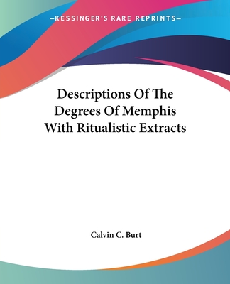 Descriptions Of The Degrees Of Memphis With Ritualistic Extracts - Burt, Calvin C