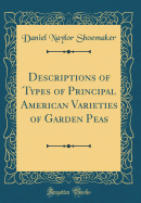 Descriptions of Types of Principal American Varieties of Garden Peas (Classic Reprint)