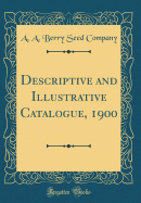 Descriptive and Illustrative Catalogue, 1900 (Classic Reprint)