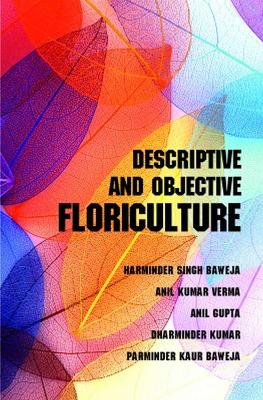 Descriptive and Objective Floriculture - Baweja, Harminder Singh Baweja, Anil Kumar Verma, Anil Gupta, Dharminder Kumar & Parminder Kaur