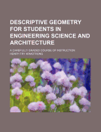 Descriptive Geometry for Students in Engineering Science and Architecture; A Carefully Graded Course of Instruction