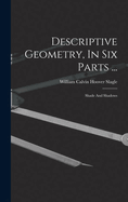 Descriptive Geometry, In Six Parts ...: Shade And Shadows