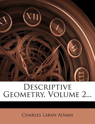 Descriptive Geometry, Volume 2 - Adams, Charles Laban