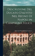 Descrizione del Ducato D'Alvito Nel Regno Di Napoli in Campagna Felice