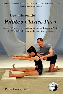 Descubriendo Pilates Clasico Puro - Fiasca, Peter, PhD