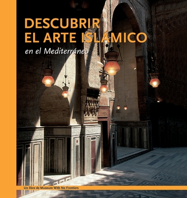 Descubrir el arte islmico en el Mediterrneo - Benabed, Aicha, and Al-Asad, Mohammad, and Bisheh, Ghazi