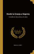 Desde la Granja a Segovia: Comedia en dos actos y en verso