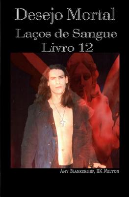 Desejo Mortal: La?os de Sangue - Livro 12 - Rk Melton, and Albuquerque Santos, Jos? Albiran (Translated by), and Amy Blankenship