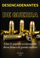 Desencadenantes de guerra: C?mo los pequeos acontecimientos dieron forma a los grandes conflictos