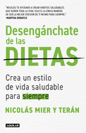 Desengnchate de Las Dietas: Crea Un Estilo de Vida Saludable Para Siempre / Fre E Yourself from Diets
