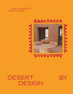 Desert by Design: Creative Minds, Arid Places, Tailor-Made Spaces