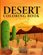 Desert Coloring Book for Adults: A Desert Wonderland Coloring Book for Adults - Come to Discover the Desert Wildlife!