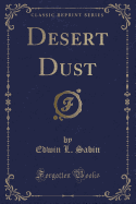 Desert Dust (Classic Reprint)