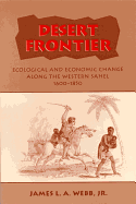 Desert Frontier: Ecological and Economic Change Along the Western Sahel, 1600-1850 - Webb