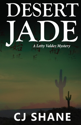 Desert Jade: A Letty Valdez Mystery - Shane, C J