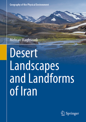 Desert Landscapes and Landforms of Iran - Maghsoudi, Mehran