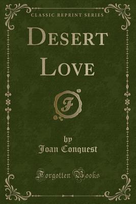 Desert Love (Classic Reprint) - Conquest, Joan