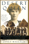 Desert Queen: The Extraordinary Life of Gertrude Bell, Adventurer, Adviser to Kings, Ally of Lawrence of Arabia