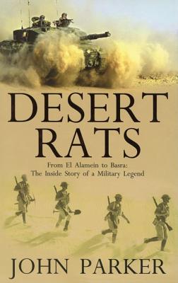 Desert Rats: From El Alamein to Basra: The Inside Story of a Military Legend - Parker, John