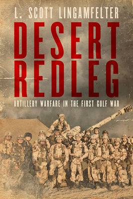 Desert Redleg: Artillery Warfare in the First Gulf War - Lingamfelter, L Scott