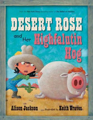 Desert Rose and Her Highfalutin Hog - Jackson, Alison