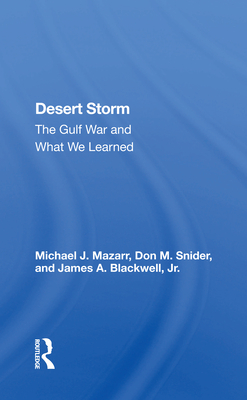 Desert Storm: The Gulf War and What We Learned - Mazarr, Michael J