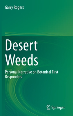 Desert Weeds: Personal Narrative on Botanical First Responders - Rogers, Garry