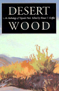 Desert Wood: An Anthology of Nevada Poets - Griffin, Shaun T, Mr. (Editor), and Shelton, Richard (Foreword by)