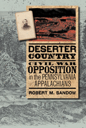 Deserter Country: Civil War Opposition in the Pennsylvania Appalachians