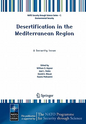 Desertification in the Mediterranean Region. a Security Issue: Proceedings of the NATO Mediterranean Dialogue Workshop, Held in Valencia, Spain, 2-5 December 2003 - Kepner, W G (Editor), and Rubio, Jose L (Editor), and Mouat, David A (Editor)