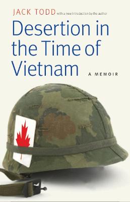 Desertion in the Time of Vietnam: A Memoir - Todd, Jack, and Todd, Jack (Introduction by)