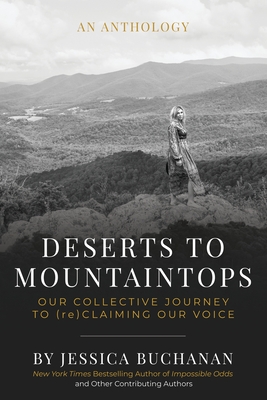 Deserts to Mountaintops: Our Collective Journey to (re)Claiming Our Voice - Buchanan, Jessica