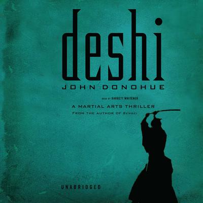 Deshi: A Martial Arts Thriller - Donohue, John, and Whitener, Barrett (Read by), and Hayes, Keith (Cover design by)