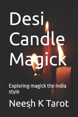 Desi Candle Magick: Exploring magick the India style - Tarot, Neesh K