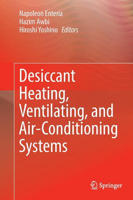 Desiccant Heating, Ventilating, and Air-Conditioning Systems - Enteria, Napoleon (Editor), and Awbi, Hazim (Editor), and Yoshino, Hiroshi (Editor)