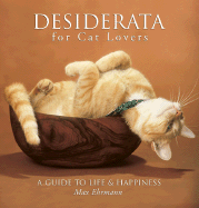 Desiderata for Cat Lovers: A Guide to Life & Happiness - Ehrmann, Max