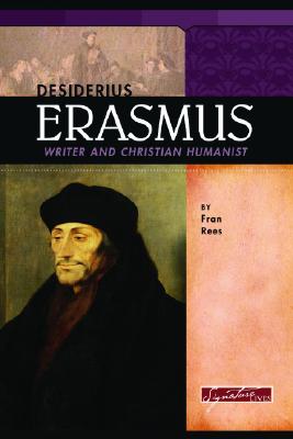 Desiderius Erasmus: Writer and Christian Humanist - Rees, Fran