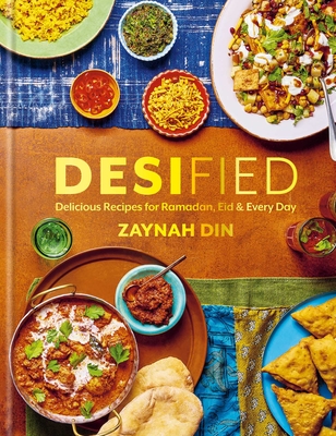 Desified: Delicious Recipes for Ramadan, Eid & Every Day - Din, Zaynah