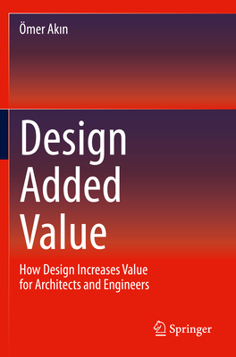 Design Added Value: How Design Increases Value for Architects and Engineers - Akin, mer
