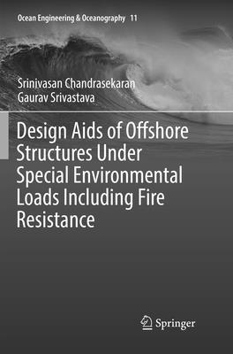 Design Aids of Offshore Structures Under Special Environmental Loads including Fire Resistance - Chandrasekaran, Srinivasan, and Srivastava, Gaurav