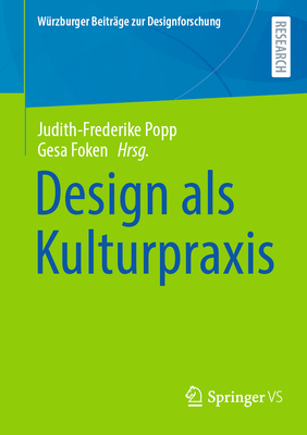 Design ALS Kulturpraxis - Popp, Judith-Frederike (Editor), and Foken, Gesa (Editor)