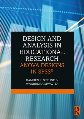 Design and Analysis in Educational Research: Anova Designs in Spss(r) - Strunk, Kamden K, and Mwavita, Mwarumba