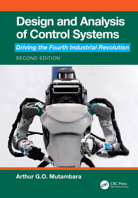 Design and Analysis of Control Systems: Driving the Fourth Industrial Revolution - Mutambara, Arthur G O