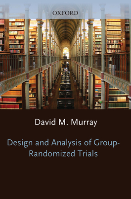 Design and Analysis of Group-Randomized Trials - Murray, David M